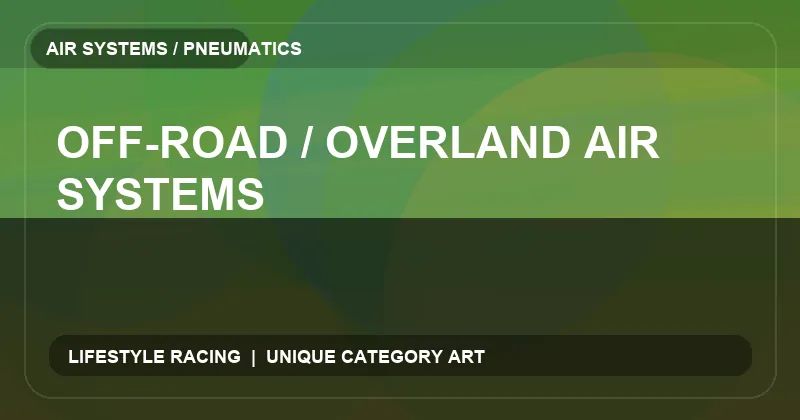 Off-Road / Overland Air Systems